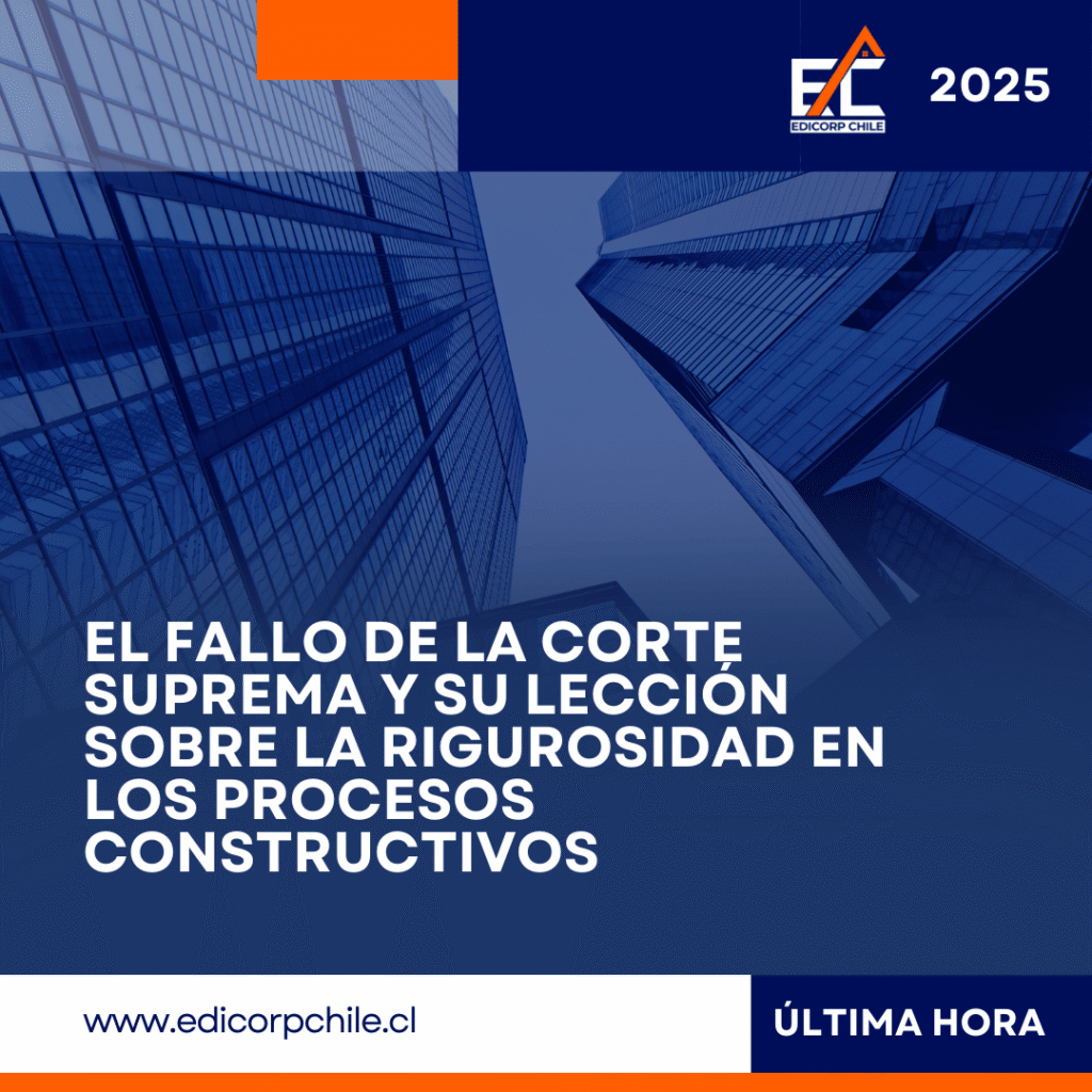 El Fallo de la Corte Suprema y su Lección sobre la Rigurosidad en los Procesos Constructivos